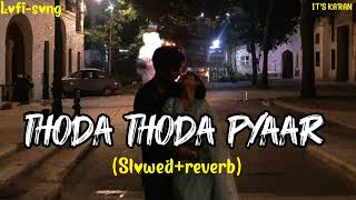 Thoda Thoda PyaarLofislowedreverb  Bollywood song  ITS KARAN [upl. by Jacinda]