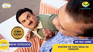 NEW Ep 4096  Khatre Me Tapu Sena Ka Mission I Taarak Mehta Ka Ooltah Chashmah  तारक मेहता [upl. by Parthinia498]