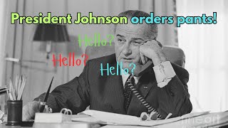 Lyndon B Johnson Orders Pants His Hilarious Phone Call [upl. by Otrebogad]