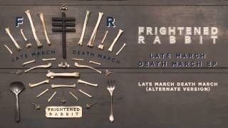 Frightened Rabbit  Late March Death March Alternate Version [upl. by Hinman]