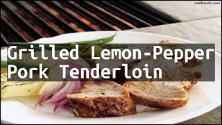 Recipe Grilled LemonPepper Pork Tenderloin [upl. by Ashelman]