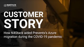 How N4Stack aided Preventxs Azure migration during the COVID 19 pandemic [upl. by Vesta834]