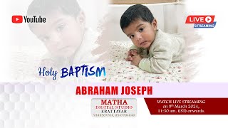 Holy Baptism Ceremony LIVE  ABRAHAM JOSEPH  Matha Digital Studio Erattayar  9388507704 [upl. by Evangelina]