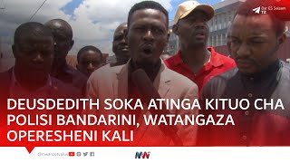 DEUSDEDITH SOKA ATINGA KITUO CHA POLISI BANDARINI KUDAI SIMU ZAKE WAKILI AFUNGUKA WATANGAZA KIAMA [upl. by Aisetal]