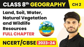 Land Soil Water Natural Vegetation and Wildlife Resources  Full Chapter  Class 8 Geography Ch 2 [upl. by Ingalls5]