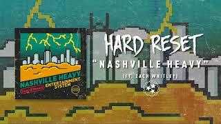 NASHVILLE HEAVY feat Zach Whitley  Hard Reset [upl. by Ientirb]