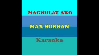 Maghulat Ako Max Surban Karaoke [upl. by Harbot]