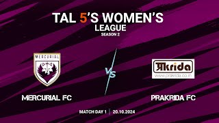 TAL 5S WOMENS LEAGUE  SEASON 2  MD 1  MERCURIAL FC VS PRAKRIDA FC  20102024 [upl. by Akila997]