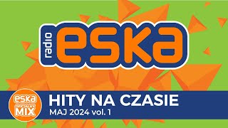 ESKA Hity na Czasie  Maj 2024 vol 1– oficjalny mix Radia ESKA [upl. by Veneaux]