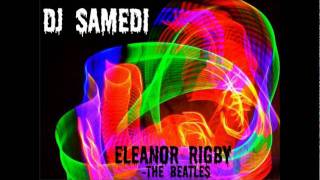 Eleanor Rigby DJ Samedi Dubstep Remix [upl. by Franni33]