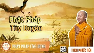 Phật Pháp Tùy Duyên  Giảng Sư Thích Phước Tiến [upl. by Ellicul]