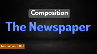 Newspaper  Composition writing The Newspaper  JSC  SSC  HSC AmbitionBD  Reading Newspaper [upl. by Heim]