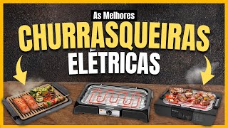 CHURRASQUEIRAS ELÉTRICAS Incríveis Conheça As Melhores CustoBenefício de 2023 [upl. by Sari809]