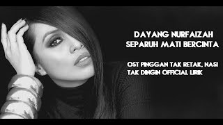 Separuh Mati Ku Bercinta – Dayang Nurfaizah Official Lirik  OST Pinggan Tak Retak Nasi Tak Dingin [upl. by Ettenrahs]