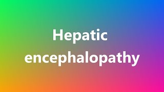 Hepatic encephalopathy  Medical Meaning and Pronunciation [upl. by Larissa]