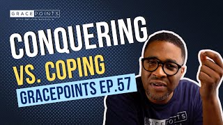 quotCONQUERING VS COPINGquot EP57  GRACEPOINTS  MELVYN WARFIELD JR [upl. by Picker]