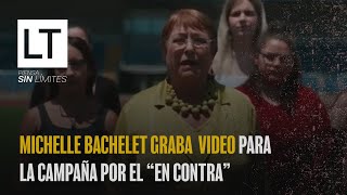 Michelle Bachelet graba video para la campaña por el “En Contra” [upl. by Gable]