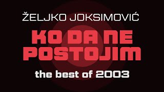 Zeljko Joksimovic  Ko da ne postojim  Audio 2003 HD [upl. by Ganley609]