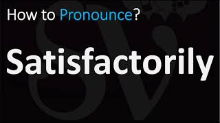 How to Pronounce Satisfactorily CORRECTLY [upl. by Ramon646]