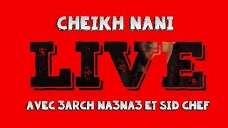 CHEIKH NANI   Cha Ghadi Tagel3ili  © Live Reside  Bel Abbes  avec 3arch Na3na3 et Sid Chef [upl. by Ihsoyim]