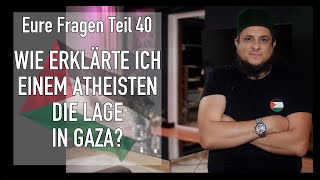 Eure Fragen Teil 40  Wie erklärt man einem Atheisten die Lage in Gaza [upl. by Karol]