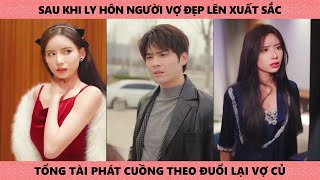 Tổng Tài Phát Cuồng Theo Đuổi Lại Vợ Cũ Xinh Đẹp Sau 2 Năm Ly Hôn [upl. by Aisayt]