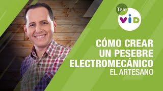 Cómo crear un Pesebre Electromecánico El Artesano  Tele VID [upl. by Hammerskjold]