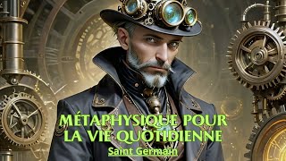 MÉTAPHYSIQUE POUR LA VIE QUOTIDIENNE  Saint Germain  LIVRE AUDIO [upl. by Ecertap]