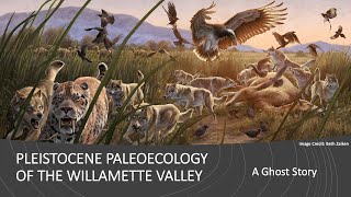 Sips n Science Pleistocene Paleoecology of the MidWillamette Valley [upl. by Yrehc]