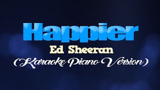 HAPPIER  Ed Sheeran KARAOKE PIANO VERSION [upl. by Leiuqese]