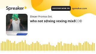 who not sxing vexing mix😩 made with Spreaker [upl. by Kenta]