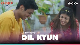 Dice Media  Crushed  Dil Kyun  Music Video Ft Aadhya Anand Rudhraksh Jaiswal [upl. by Abe]