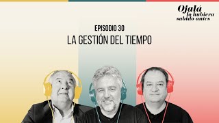 Ep30  La gestión del tiempo  🎙 Ojalá lo hubiera sabido antes [upl. by Moody]