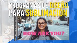 ✎ Los Mejores Programas de Diseño Gráfico para la SUBLIMACIÓN [upl. by Okihcim]