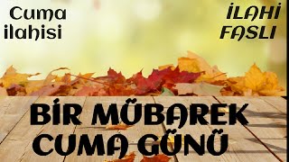 Cuma ilahisi🌷BİR MÜBAREK CUMA GÜNÜ 🌷 Muhammed Ezgen [upl. by Yunick]