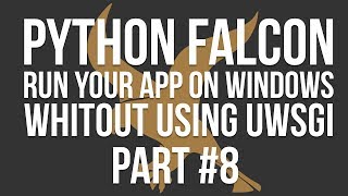 Python Falcon Part 8  How to use Falcon on Windows whitout uWSGI installed [upl. by Atekahs]