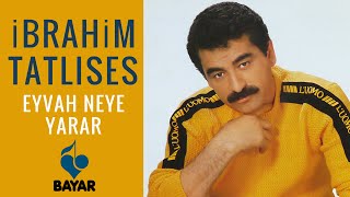 İbrahim Tatlıses  Eyvah Neye Yarar [upl. by Gnilsia]