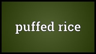 Puffed rice Meaning [upl. by Matilda311]