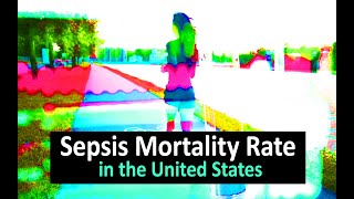 Sepsis Mortality Rate in the United States [upl. by Amuh62]