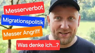 Messerverbot Migrationskrise Politikversagen was kommt noch Meine Meinung dazu😎🤘 [upl. by Arnuad]