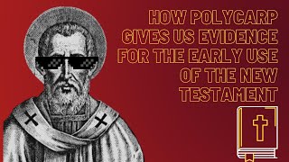 How Polycarp Gives us Evidence For the Early Use of the New Testament [upl. by Hestia]