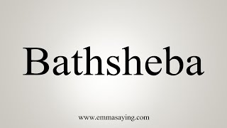 How To Say Bathsheba [upl. by Greeley]