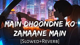 Main Dhoondne Ko Zamaane Mein  Reverb Slowed [upl. by Janaya]