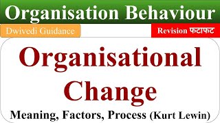 organisational change organisational change process kurt lewins change process OB Dwivedi [upl. by Donia]