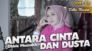 ANTARA CINTA DAN DUSTA  OBBIE MESSAKH  COVER BY DILLA NOVERA [upl. by Nosrac]