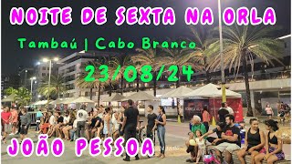 JOAO PESSOA AO VIVO  NOITE DE SEXTA FEIRA NA ORLA  JOÃO PESSOA  PARAÍBA  BRASIL 230824 [upl. by Vallonia]