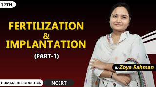 part 1 Fertilization and implantation  Human Reproduction  Zoya Rahman  NEET  AIIMS [upl. by Efthim]