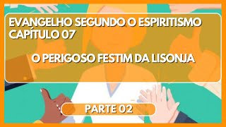 19092024 Evangelho Segundo o Espiritismo  Capítulo 07  O Perigoso Festim Da Lisonja  Parte 02 [upl. by Kimber]