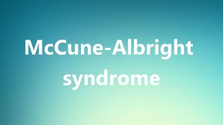 McCuneAlbright syndrome  Medical Meaning and Pronunciation [upl. by Mariele406]