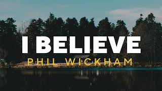 I Believe  Phil Wickham  Lyrics [upl. by Ruenhs]